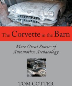 The Corvette in the Barn: More Great Stories of Automotive Archaeology eBook
