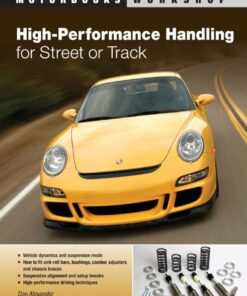 High-Performance Handling for Street or Track: Vehicle dynamics, suspension mods & setup - Anti-roll bars, camber adjusters & chassis braces - High-performance driving techniques eBook