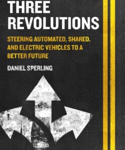 Three Revolutions: Steering Automated, Shared, and Electric Vehicles to a Better Future eBook