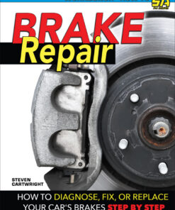 Brake Repair: How to Diagnose, Fix, or Replace Your Car's Brakes Step-By-Step eBook