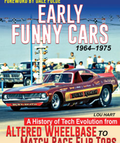 Early Funny Cars: A History of Tech Evolution from Altered Wheelbase to Match Race Flip Tops 1964-1975 eBook