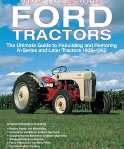 How to Restore Ford Tractors: The Ultimate Guide to Rebuilding and Restoring N-Series and Later Tractors 1939-1962 eBook