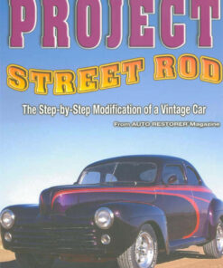 Project Street Rod: The Step-by-step Restoration of a Popular Vintage Car eBook