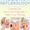Holistic Reflexology: Essential Oils and Crystal Massage in Reflex Zone Therapy eBook