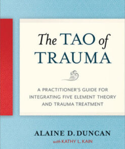 The Tao of Trauma: A Practitioner's Guide for Integrating Five Element Theory and Trauma Treatment eBook