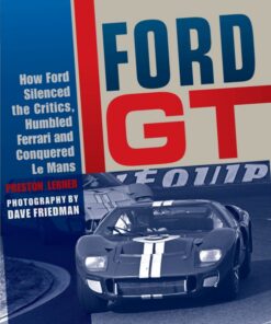 Ford GT: How Ford Silenced the Critics, Humbled Ferrari and Conquered Le Mans eBook