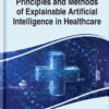 Principles and Methods of Explainable Artificial Intelligence in Healthcare eBook