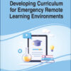 Developing Curriculum for Emergency Remote Learning Environments eBook