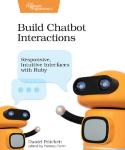 Build Chatbot Interactions: Responsive, Intuitive Interfaces with Ruby eBook