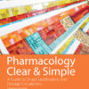 Pharmacology Clear and Simple: A Guide to Drug Classifications and Dosage Calculations eBook