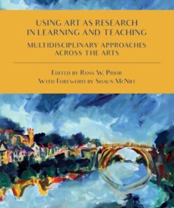 Using Art as Research in Learning and Teaching: Multidisciplinary Approaches Across the Arts eBook