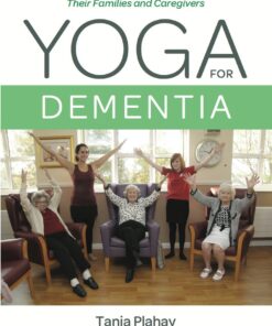 Yoga for Dementia: A Guide for People with Dementia, Their Families and Caregivers eBook