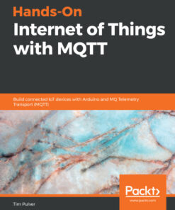 Hands-On Internet of Things with MQTT: Build connected IoT devices with Arduino and MQ Telemetry Transport (MQTT) eBook