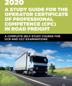 A Study Guide for the Operator Certificate of Professional Competence (CPC) in Road Freight 2020: A Complete Self-Study Course for OCR and CILT Examinations eBook