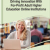 Driving Innovation With For-Profit Adult Higher Education Online Institutions eBook