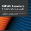 UiPath Associate Certification Guide: The go-to guide to passing the Associate certification exam with the help of mock tests and quizzes eBook