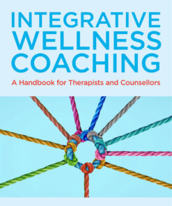 Integrative Wellness Coaching: A Handbook for Therapists and Counsellors eBook