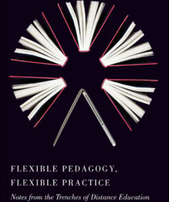 Flexible Pedagogy, Flexible Practice: Notes from the Trenches of Distance Education eBook