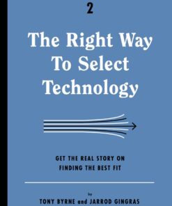 The Right Way to Select Technology: Get the Real Story on Finding the Best Fit eBook