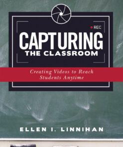 Capturing the Classroom: Creating Videos to Reach Students Anytime eBook