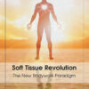 Soft Tissue Revolution: The New Bodywork Paradigm eBook
