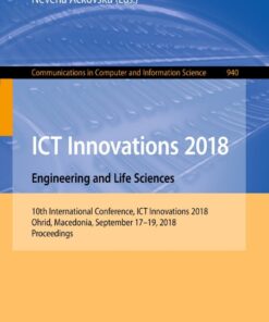 ICT Innovations 2018. Engineering and Life Sciences: 10th International Conference, ICT Innovations 2018, Ohrid, Macedonia, September 17–19, 2018, Proceedings eBook