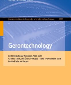 Gerontechnology: First International Workshop, IWoG 2018, Cáceres, Spain, and Évora, Portugal, 14 and 17 December, 2018, Revised Selected Papers eBook