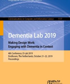 Dementia Lab 2019. Making Design Work: Engaging with Dementia in Context: 4th Conference, D-Lab 2019, Eindhoven, The Netherlands, October 21–22, 2019, Proceedings eBook