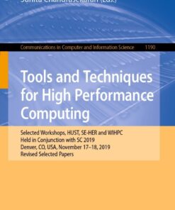 Tools and Techniques for High Performance Computing: Selected Workshops, HUST, SE-HER and WIHPC, Held in Conjunction with SC 2019, Denver, CO, USA, November 17–18, 2019, Revised Selected Papers eBook