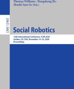 Social Robotics: 12th International Conference, ICSR 2020, Golden, CO, USA, November 14–18, 2020, Proceedings eBook