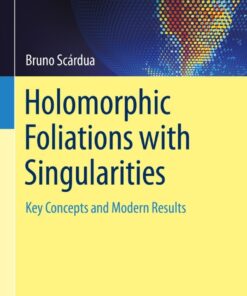 Holomorphic Foliations with Singularities: Key Concepts and Modern Results eBook
