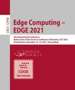 Edge Computing – EDGE 2021: 5th International Conference, Held as Part of the Services Conference Federation, SCF 2021, Virtual Event, December 10–14, 2021, Proceedings eBook