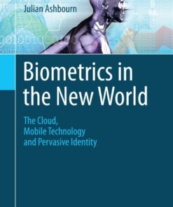 Biometrics in the New World: The Cloud, Mobile Technology and Pervasive Identity eBook