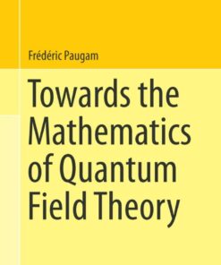 Towards the Mathematics of Quantum Field Theory eBook