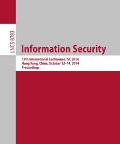 Information Security: 17th International Conference, ISC 2014, Hong Kong, China, October 12-14, 2014, Proceedings eBook
