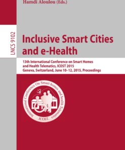 Inclusive Smart Cities and e-Health: 13th International Conference on Smart Homes and Health Telematics, ICOST 2015, Geneva, Switzerland, June 10-12, 2015, Proceedings eBook