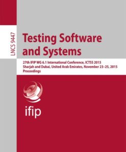 Testing Software and Systems: 27th IFIP WG 6.1 International Conference, ICTSS 2015, Sharjah and Dubai, United Arab Emirates, November 23-25, 2015, Proceedings eBook