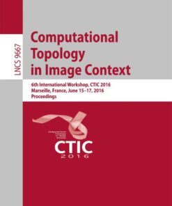 Computational Topology in Image Context: 6th International Workshop, CTIC 2016, Marseille, France, June 15-17, 2016, Proceedings eBook