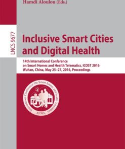Inclusive Smart Cities and Digital Health: 14th International Conference on Smart Homes and Health Telematics, ICOST 2016, Wuhan, China, May 25-27, 2016. Proceedings eBook
