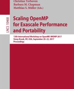 Scaling OpenMP for Exascale Performance and Portability: 13th International Workshop on OpenMP, IWOMP 2017, Stony Brook, NY, USA, September 20–22, 2017, Proceedings eBook