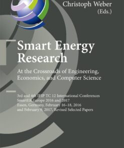Smart Energy Research. At the Crossroads of Engineering, Economics, and Computer Science 3rd and 4th IFIP TC 12 International Conferences, SmartER Europe 2016 and 2017, Essen, Germany, February 16-18, 2016, and February 9, 2017, Revised: Selected Papers eBook