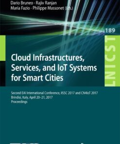 Cloud Infrastructures, Services, and IoT Systems for Smart Cities: Second EAI International Conference, IISSC 2017 and CN4IoT 2017, Brindisi, Italy, April 20–21, 2017, Proceedings eBook