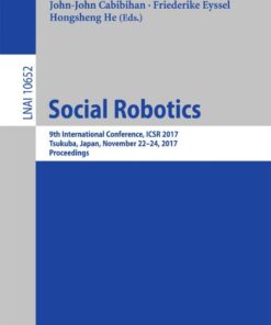 Social Robotics: 9th International Conference, ICSR 2017, Tsukuba, Japan, November 22-24, 2017, Proceedings eBook