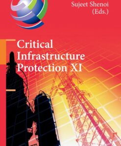 Critical Infrastructure Protection XI: 11th IFIP WG 11.10 International Conference, ICCIP 2017, Arlington, VA, USA, March 13-15, 2017, Revised Selected Papers eBook