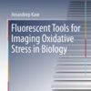 Fluorescent Tools for Imaging Oxidative Stress in Biology eBook