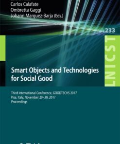 Smart Objects and Technologies for Social Good: Third International Conference, GOODTECHS 2017, Pisa, Italy, November 29-30, 2017, Proceedings eBook