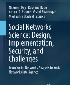 Social Networks Science: Design, Implementation, Security, and Challenges: From Social Networks Analysis to Social Networks Intelligence eBook