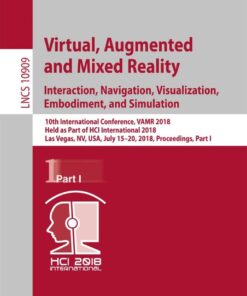 Virtual, Augmented and Mixed Reality: Interaction, Navigation, Visualization, Embodiment, and Simulation 10th International Conference, VAMR 2018, Held as Part of HCI International 2018, Las Vegas, NV, USA, July 15-20, 2018, Proceedings, Part I  eBook