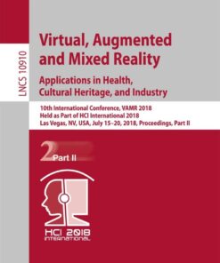 Virtual, Augmented and Mixed Reality: Applications in Health, Cultural Heritage, and Industry 10th International Conference, VAMR 2018, Held as Part of HCI International 2018, Las Vegas, NV, USA, July 15-20, 2018, Proceedings, Part II  eBook