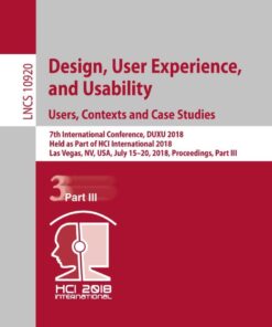 Design, User Experience, and Usability: Users, Contexts and Case Studies: 7th International Conference, DUXU 2018, Held as Part of HCI International 2018, Las Vegas, NV, USA, July 15–20, 2018, Proceedings, Part III eBook